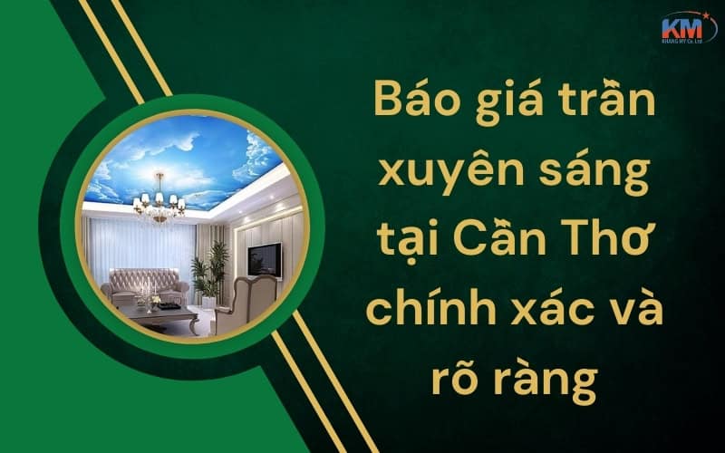 Báo giá trần xuyên sáng tại Cần Thơ chính xác và rõ ràng