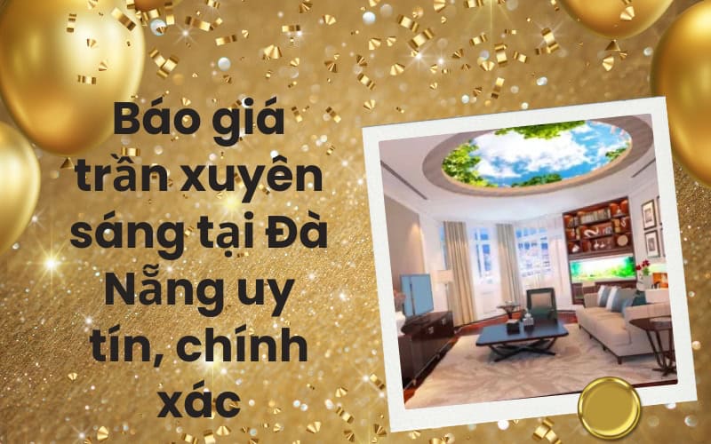 Báo giá trần xuyên sáng tại Đà Nẵng uy tín, chính xác