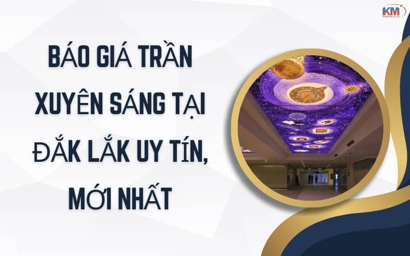 báo giá trần xuyên sáng tại Đắk Lắk uy tín, mới nhất
